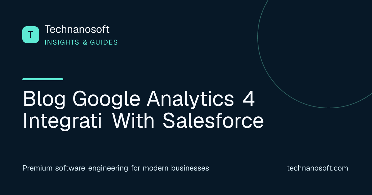 How Google Analytics 4 Integration with Salesforce Can Skyrocket Your Sales