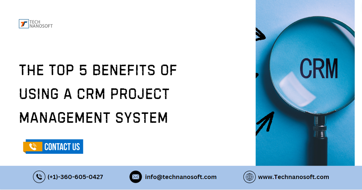 The Top 5 Benefits of Using a CRM Project Management System